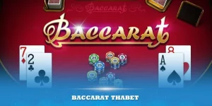 Baccarat Thabet – Trò chơi đỉnh cao chinh phục nhiều người