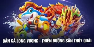 Bắn Cá Long Vương - Tận Hưởng Đại Dương, Nhận Thưởng Cực Chất