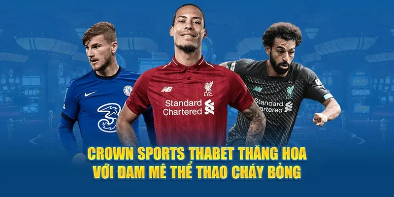 Crown Sports Thabet Thăng Hoa Với Đam Mê Thể Thao Cháy Bỏng