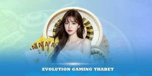 Evolution Gaming Thabet – Trải nghiệm tại sảnh cược cao cấp