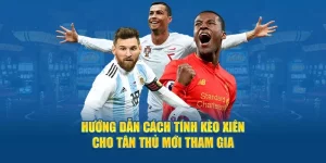 Kèo Hướng Dẫn Cách Tính Kèo Xiên Cho Tân Thủ Mới Tham Gia