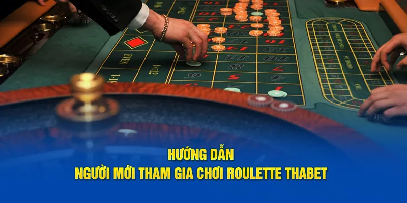 Hướng dẫn người mới tham gia chơi Roulette Thabet 