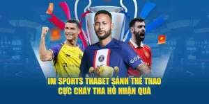 IM Sports Thabet Sảnh Thể Thao Cực Cháy Tha Hồ Nhận Quà