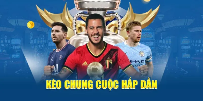 Kèo chung cuộc hấp dẫn