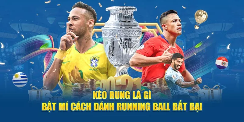 Kèo Rung Là Gì Bật Mí Cách Đánh Running Ball Bất Bại