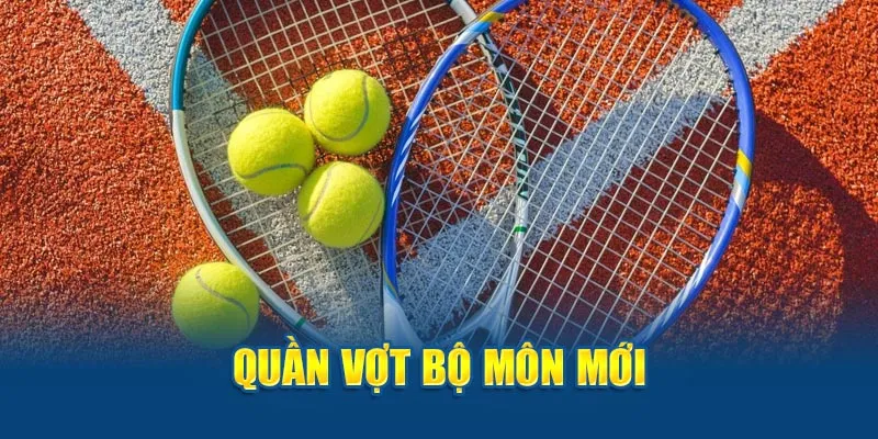 Quần vợt bộ môn mới