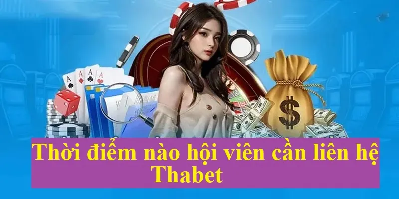 Thời điểm hợp lý liên hệ Thabet 